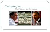 Campaigns The Message and the Money. The Media and Campaigns Campaigns attempt to gain favorable media coverage: Isolation of candidate (Biden, Palin)