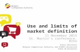 Use and limits of market definition 11 November 2015 St. Martin’s conference, Brno Alexis Walckiers Belgian Competition Authority and ECARES-Université.