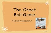 The Great Ball Game *Robust Vocabulary* Created By: Agatha Lee