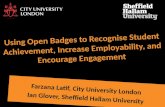 Using Open Badges to Recognise Student Achievement, Increase Employability, and Encourage Engagement Farzana Latif, City University London Ian Glover,