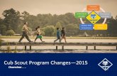 Cub Scout Program Changes—2015 Overview.... Overview On June 1, 2015, the new Cub Scout program will be in effect. This will be the most significant change.