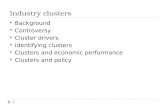 Industry clusters 1  Background  Controversy  Cluster drivers  Identifying clusters  Clusters and economic performance  Clusters and policy.
