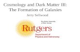Cosmology and Dark Matter III: The Formation of Galaxies Jerry Sellwood.