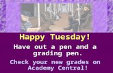 Happy Tuesday! Have out a pen and a grading pen. Check your new grades on Academy Central!