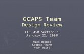 GCAPS Team Design Review CPE 450 Section 1 January 22, 2008 Nick Hebner Kooper Frahm Ryan Weiss.