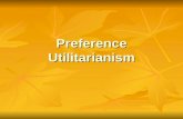 Preference Utilitarianism. Learning Objectives By the end of this lesson, we will have... Consolidated our knowledge of Act and Rule Utilitarianism by.