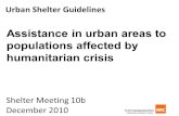 Urban Shelter Guidelines Shelter Meeting 10b December 2010 Assistance in urban areas to populations affected by humanitarian crisis.