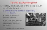 To Kill a Mockingbird I.History and cultural of the deep South in 1930s America 1. Difficult racial climate, especially in South. A. Plessy vs. Ferguson-