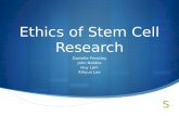 Ethics of Stem Cell Research Danielle Priestley John Nebbia Huy Lam Kihyun Lee.