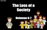 Lesson 109 The Loss of a Society Helaman 6-7. Helaman 4:26, 4:24, 5:2, 6:35-36 The Influence of the Spirit of the Holy Ghost What attitudes and actions.