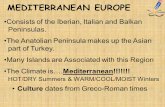 MEDITERRANEAN EUROPE Consists of the Iberian, Italian and Balkan Peninsulas. The Anatolian Peninsula makes up the Asian part of Turkey. Many Islands are.