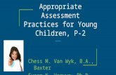 Appropriate Assessment Practices for Young Children, P-2 Chess M. Van Wyk, B.A., Baxter Susan K. Verwys. Ph.D., Calvin College.