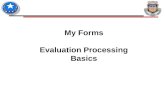 My Forms Evaluation Processing Basics. Users will need: CAC & AKO logon information Access to AKO & PureEdge & ApproveIt Knowledge on basic portal and.