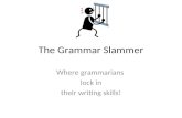 The Grammar Slammer Where grammarians lock in their writing skills!