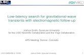 LIGO-G0900408-v5 5/2/09Joshua Smith, Syracuse University1 Low-latency search for gravitational-wave transients with electromagnetic follow-up Joshua Smith,