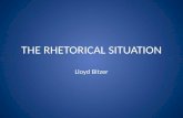 THE RHETORICAL SITUATION Lloyd Bitzer. RHETORICAL SITUATION  CALLS THE DISCOURSE INTO EXISTENCE  CRISIS SITUATION  INVITES APPLICATION OF METHOD AND.