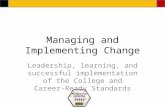 Managing and Implementing Change Leadership, learning, and successful implementation of the College and Career-Ready Standards.