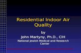 Residential Indoor Air Quality by John Martyny, Ph.D., CIH National Jewish Medical and Research Center.