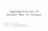 Implementation of Google Map in Drupal Create in 26.03.2010 Miyula Zeng, XiaoHang Zou,