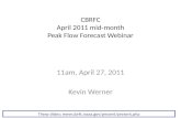 CBRFC April 2011 mid-month Peak Flow Forecast Webinar 11am, April 27, 2011 Kevin Werner These slides: .