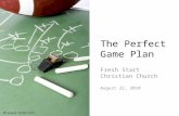 The Perfect Game Plan Fresh Start Christian Church August 22, 2010.
