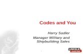1 Codes and You Harry Sadler Manager Military and Shipbuilding Sales.
