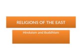 RELIGIONS OF THE EAST Hinduism and Buddhism. HINDUISM Hinduism has no single founder, no single scripture, no commonly agreed set of teachings, and no.