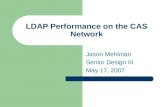 LDAP Performance on the CAS Network Jason Mehlman Senior Design III May 17, 2007.