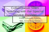 Collaborative Team Teaching with the Special Service Provider Keita Edwards-Adams MS, CCC-SLP,TSSH.