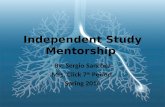 Independent Study Mentorship By: Sergio Sanchez Mrs. Click 7 th Period Spring 2014.