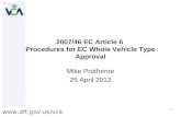 Www.dft.gov.uk/vca 1 2007/46 EC Article 6 Procedures for EC Whole Vehicle Type Approval Mike Protheroe 25 April 2012.