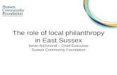 The role of local philanthropy in East Sussex Kevin Richmond – Chief Executive Sussex Community Foundation.