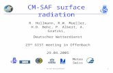 23 rd GIST meeting Offenbach1 CM-SAF surface radiation Deutscher Wetterdienst 23 rd GIST meeting in Offenbach 29.04.2005 R. Hollmann, R.W. Mueller, H.D.