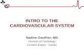 INTRO TO THE CARDIOVASCULAR SYSTEM Nadine Gauthier, MD Division of Cardiology Content Expert - Cardio.