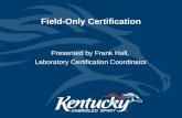 Field-Only Certification Presented by Frank Hall, Laboratory Certification Coordinator.
