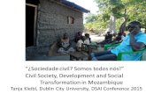 “¿Sociedade civil? Somos todos nós!” Civil Society, Development and Social Transformation in Mozambique Tanja Kleibl, Dublin City University, DSAI Conference.