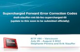 Supercharged Forward Error Correction Codes draft-stauffer-rmt-bb-fec-supercharged-00 (update to this soon to be submitted officially) IETF #84 – Vancouver.