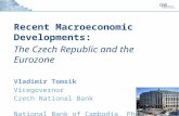 Recent Macroeconomic Developments: The Czech Republic and the Eurozone Vladimir Tomsik Vicegovernor Czech National Bank National Bank of Cambodia, Phnom.