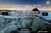 Understanding Rocks Earth and sky, woods and fields, lakes and rivers, the mountain and the sea, are excellent schoolmasters, and teach some of us more.