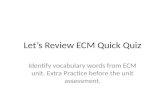 Let’s Review ECM Quick Quiz Identify vocabulary words from ECM unit. Extra Practice before the unit assessment.