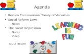 Agenda Review Communism/ Treaty of Versailles Social Reform Laws – Notes The Great Depression – Notes – Video QUIZ FRIDAY.
