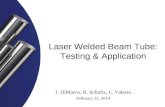 Laser Welded Beam Tube: Testing & Application J. DiMarco, R. Schultz, L. Valerio February 25, 2014.