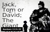 Jack, Tom or David; The Giant Slayers Numbers 13:31-33.