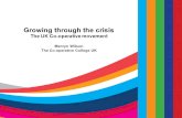 Growing through the crisis The UK Co-operative movement Mervyn Wilson The Co-operative College UK.