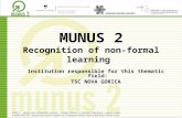 MUNUS 2 Recognition of non-formal learning Institution responsible for this thematic field: TSC NOVA GORICA.
