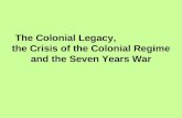 The Colonial Legacy, the Crisis of the Colonial Regime and the Seven Years War.