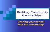 Building Community Partnerships: Sharing your school with the community.