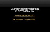 By: Jodieann J. Stephenson MASTERING STORYTELLING IN PHOTOJOURNALISM THE MULTIMODAL PROJECT.