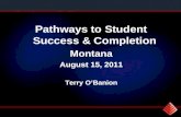 Pathways to Student Success & Completion Montana August 15, 2011 Terry O’Banion.