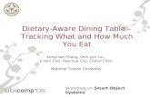 Workshop on Smart Object Systems Dietary-Aware Dining Table – Tracking What and How Much You Eat Keng-hao Chang, Shih-yen Liu, Jr-ben Tian, Hao-hua Chu,